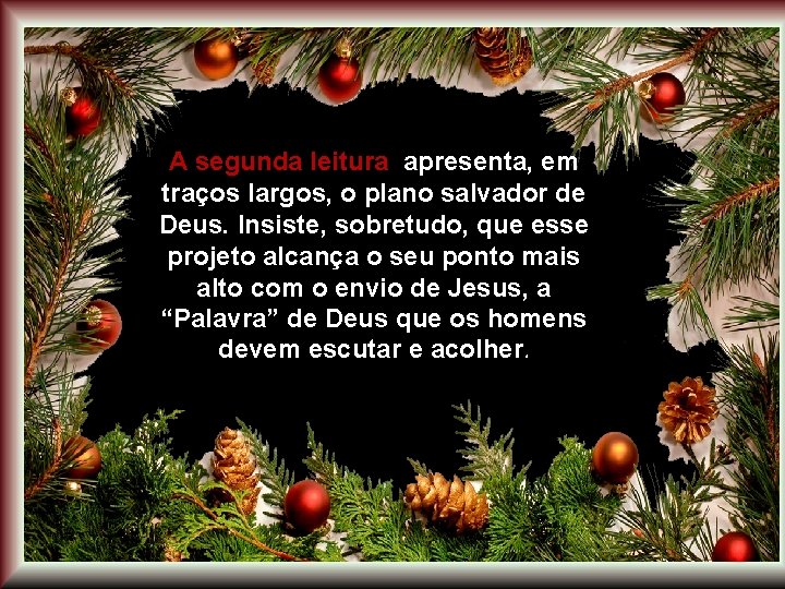 A segunda leitura apresenta, em traços largos, o plano salvador de Deus. Insiste, sobretudo,