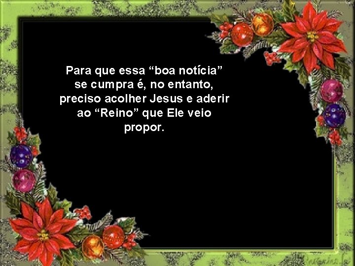 Para que essa “boa notícia” se cumpra é, no entanto, preciso acolher Jesus e