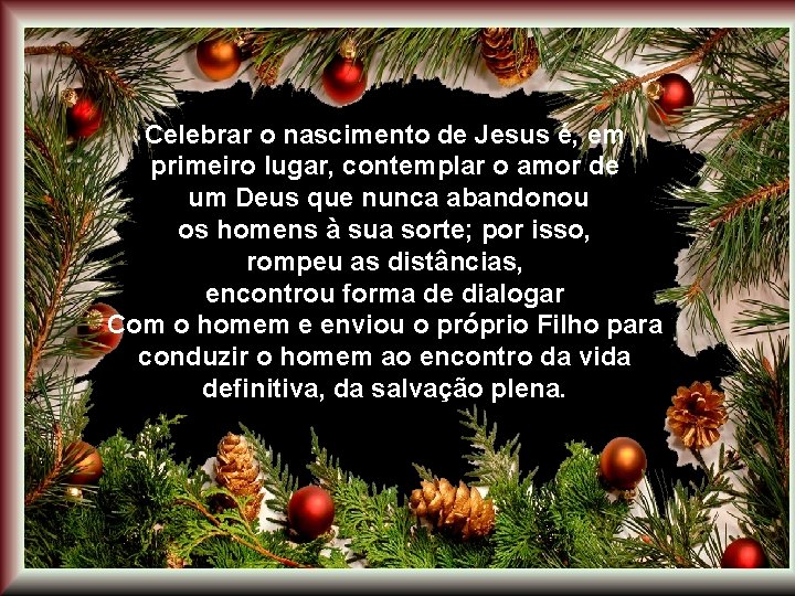 Celebrar o nascimento de Jesus é, em primeiro lugar, contemplar o amor de um