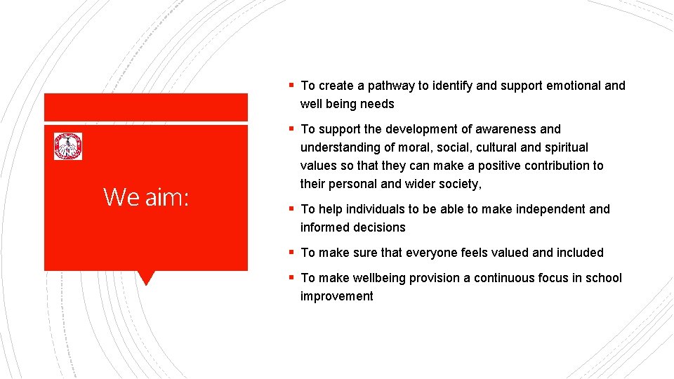 § To create a pathway to identify and support emotional and well being needs