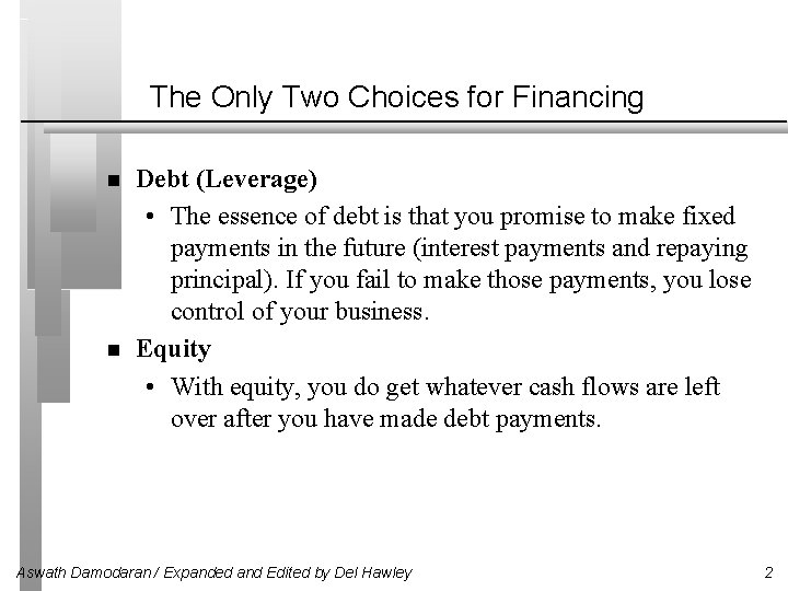 The Only Two Choices for Financing Debt (Leverage) • The essence of debt is