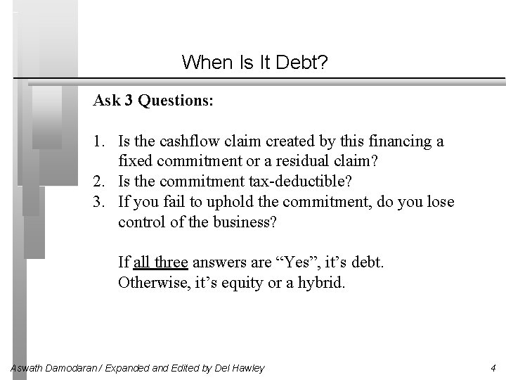 When Is It Debt? Ask 3 Questions: 1. Is the cashflow claim created by