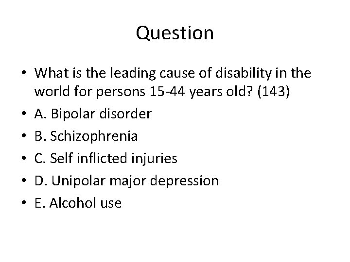 Question • What is the leading cause of disability in the world for persons