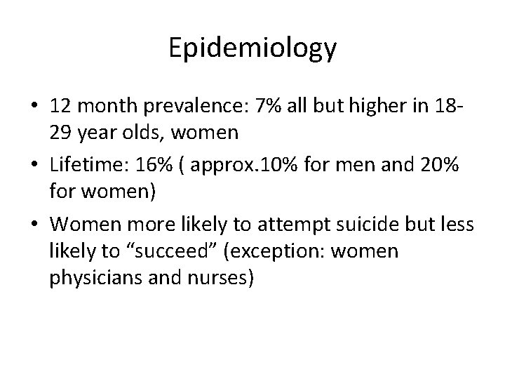 Epidemiology • 12 month prevalence: 7% all but higher in 1829 year olds, women