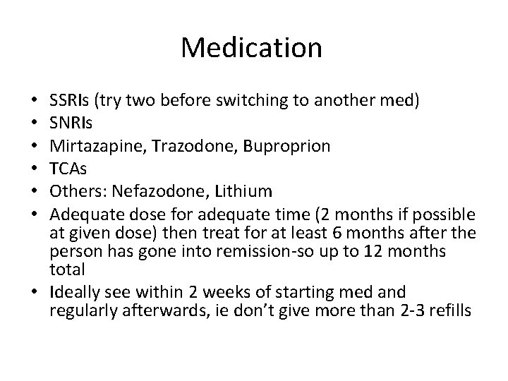 Medication SSRIs (try two before switching to another med) SNRIs Mirtazapine, Trazodone, Buproprion TCAs