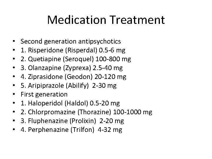 Medication Treatment • • • Second generation antipsychotics 1. Risperidone (Risperdal) 0. 5 -6