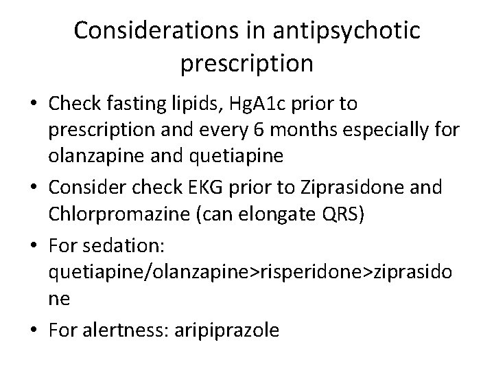 Considerations in antipsychotic prescription • Check fasting lipids, Hg. A 1 c prior to