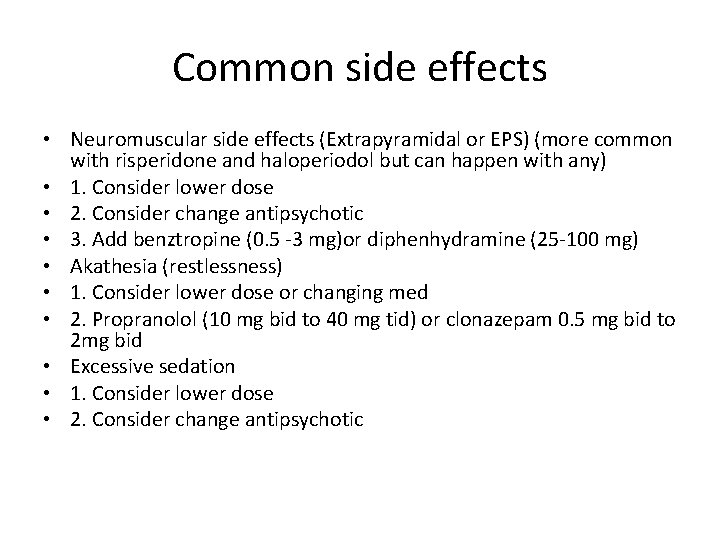 Common side effects • Neuromuscular side effects (Extrapyramidal or EPS) (more common with risperidone