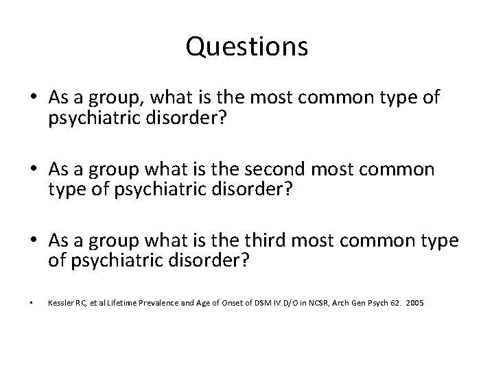 Questions • As a group, what is the most common type of psychiatric disorder?