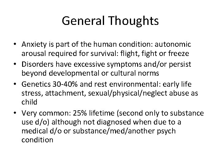 General Thoughts • Anxiety is part of the human condition: autonomic arousal required for