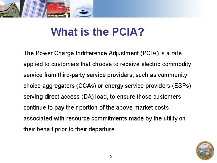 What is the PCIA? The Power Charge Indifference Adjustment (PCIA) is a rate applied