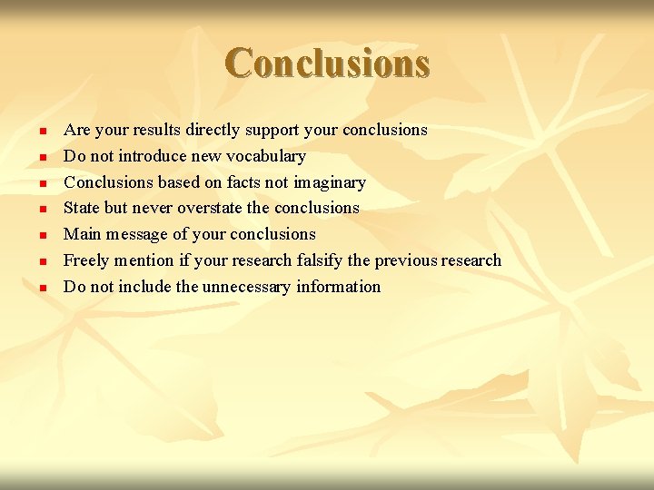 Conclusions n n n n Are your results directly support your conclusions Do not