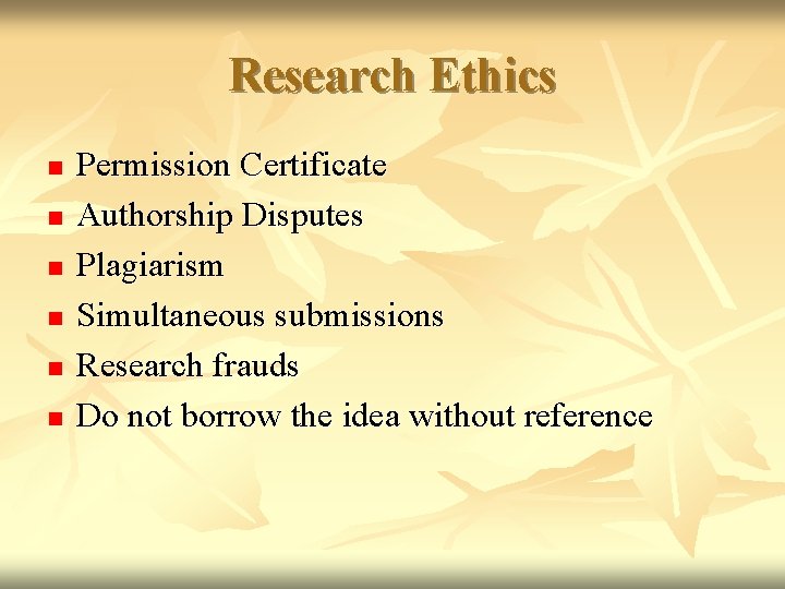 Research Ethics n n n Permission Certificate Authorship Disputes Plagiarism Simultaneous submissions Research frauds