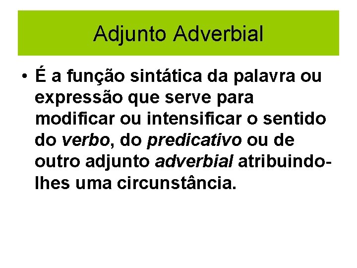 Adjunto Adverbial • É a função sintática da palavra ou expressão que serve para