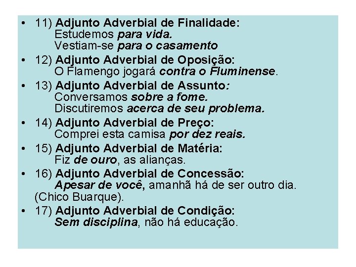  • 11) Adjunto Adverbial de Finalidade: Estudemos para vida. Vestiam-se para o casamento