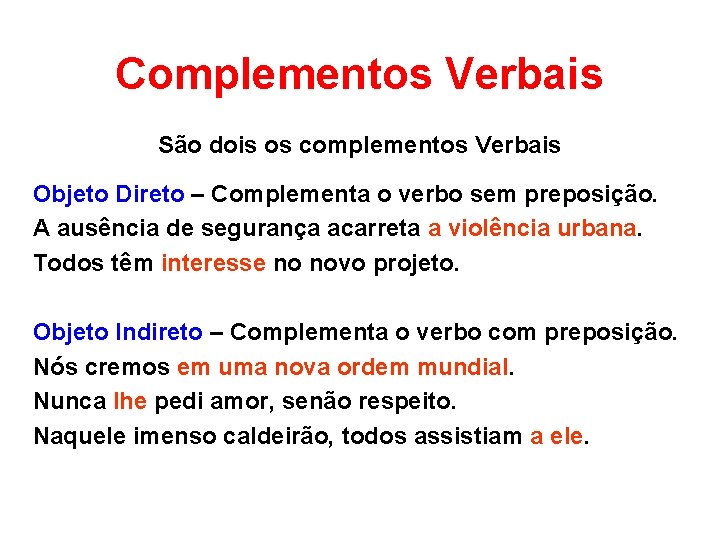 Complementos Verbais São dois os complementos Verbais Objeto Direto – Complementa o verbo sem