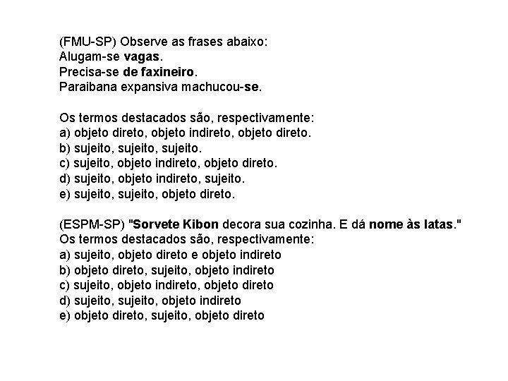 (FMU-SP) Observe as frases abaixo: Alugam-se vagas. Precisa-se de faxineiro. Paraibana expansiva machucou-se. Os