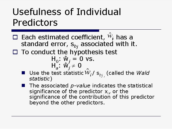Usefulness of Individual Predictors o Each estimated coefficient, , has a standard error, sbj