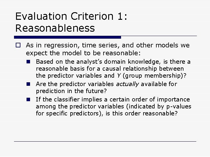 Evaluation Criterion 1: Reasonableness o As in regression, time series, and other models we