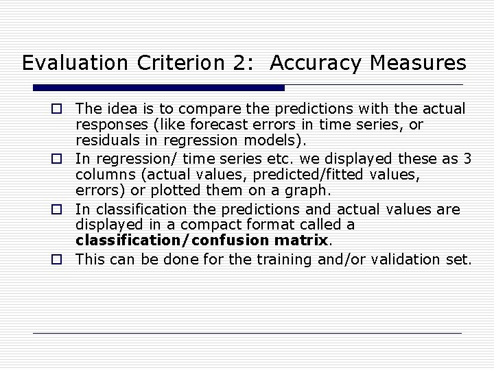 Evaluation Criterion 2: Accuracy Measures o The idea is to compare the predictions with