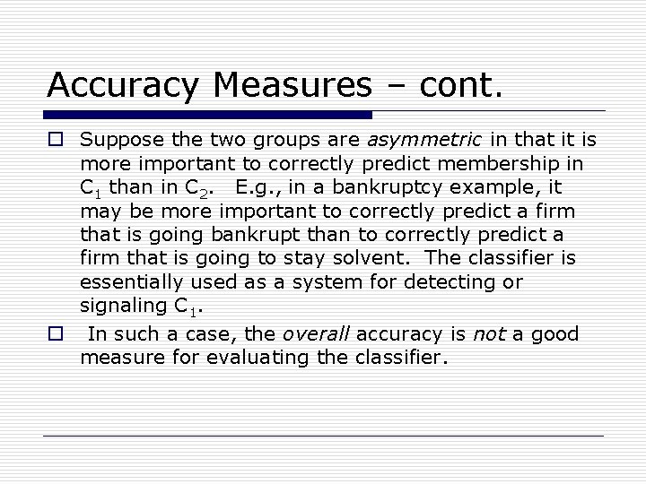 Accuracy Measures – cont. o Suppose the two groups are asymmetric in that it