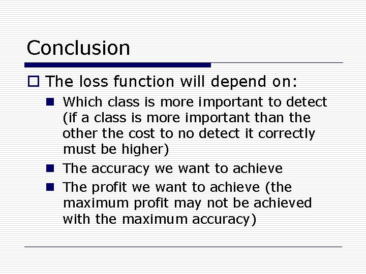 Conclusion o The loss function will depend on: n Which class is more important