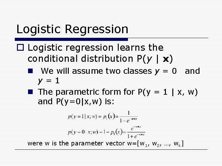 Logistic Regression o Logistic regression learns the conditional distribution P(y | x) n We