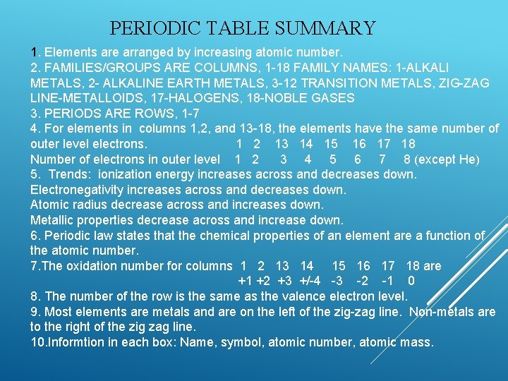 PERIODIC TABLE SUMMARY 1. Elements are arranged by increasing atomic number. 2. FAMILIES/GROUPS ARE