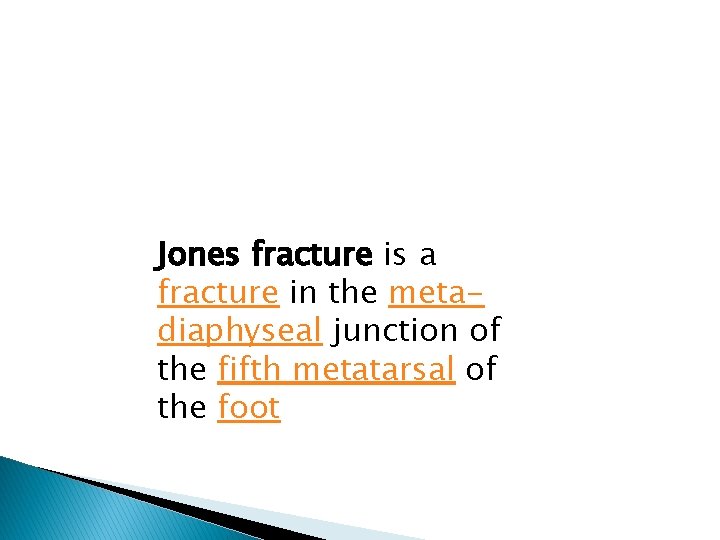 Jones fracture is a fracture in the metadiaphyseal junction of the fifth metatarsal of