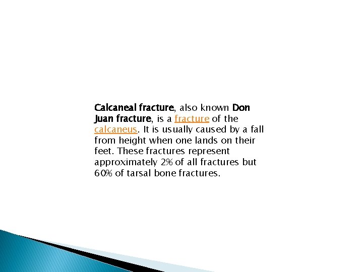 Calcaneal fracture, also known Don Juan fracture, is a fracture of the calcaneus. It