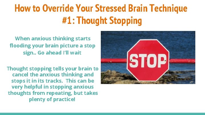 How to Override Your Stressed Brain Technique #1: Thought Stopping When anxious thinking starts