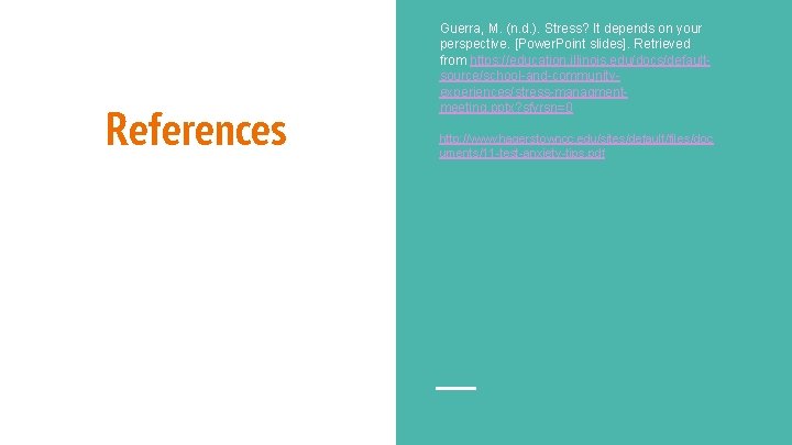 References Guerra, M. (n. d. ). Stress? It depends on your perspective. [Power. Point