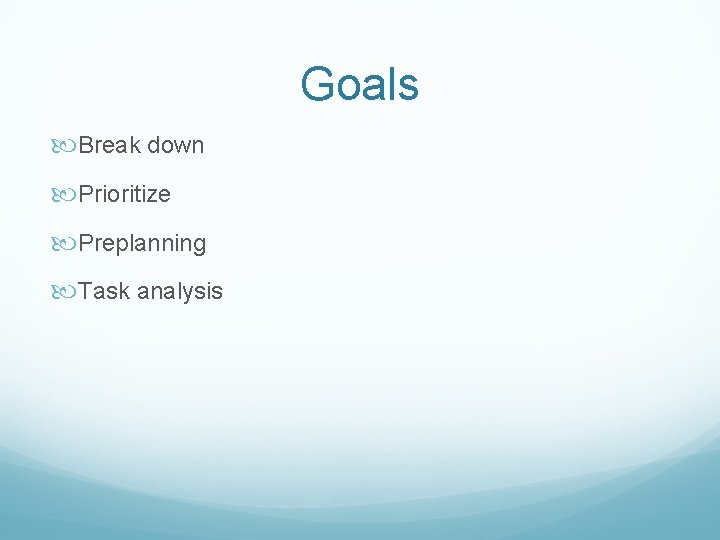 Goals Break down Prioritize Preplanning Task analysis 