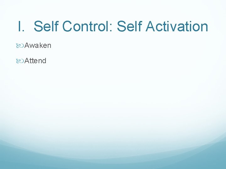I. Self Control: Self Activation Awaken Attend 
