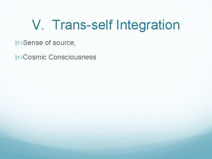 V. Trans-self Integration Sense of source, Cosmic Consciousness 