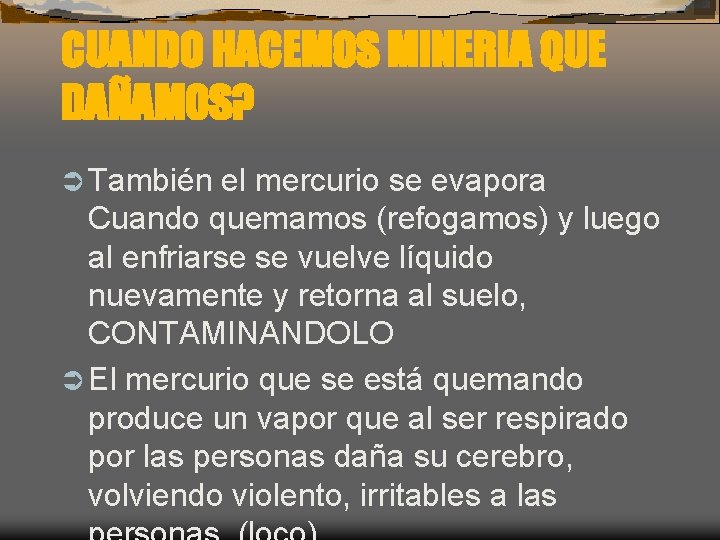 CUANDO HACEMOS MINERIA QUE DAÑAMOS? Ü También el mercurio se evapora Cuando quemamos (refogamos)