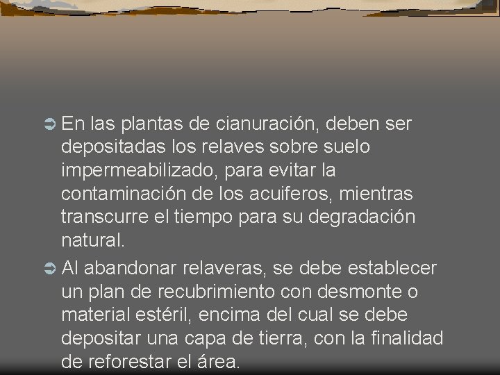 Ü En las plantas de cianuración, deben ser depositadas los relaves sobre suelo impermeabilizado,