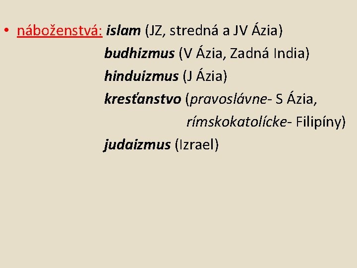  • náboženstvá: islam (JZ, stredná a JV Ázia) budhizmus (V Ázia, Zadná India)