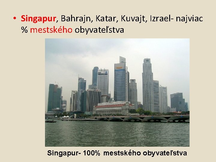  • Singapur, Bahrajn, Katar, Kuvajt, Izrael- najviac % mestského obyvateľstva Singapur- 100% mestského