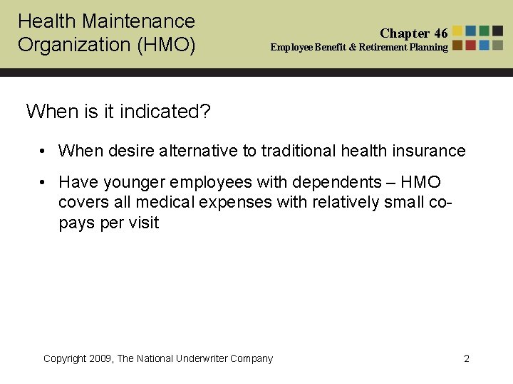 Health Maintenance Organization (HMO) Chapter 46 Employee Benefit & Retirement Planning When is it