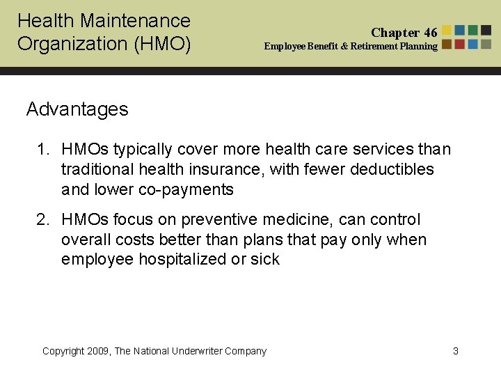 Health Maintenance Organization (HMO) Chapter 46 Employee Benefit & Retirement Planning Advantages 1. HMOs