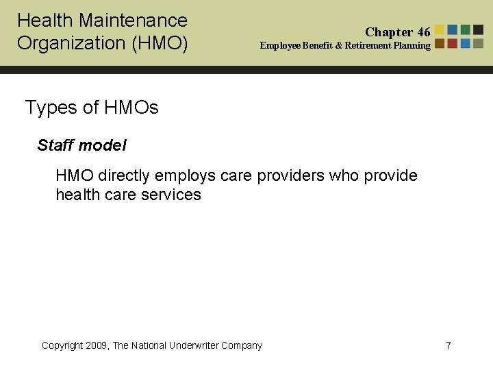 Health Maintenance Organization (HMO) Chapter 46 Employee Benefit & Retirement Planning Types of HMOs