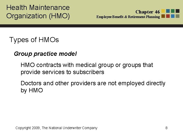 Health Maintenance Organization (HMO) Chapter 46 Employee Benefit & Retirement Planning Types of HMOs