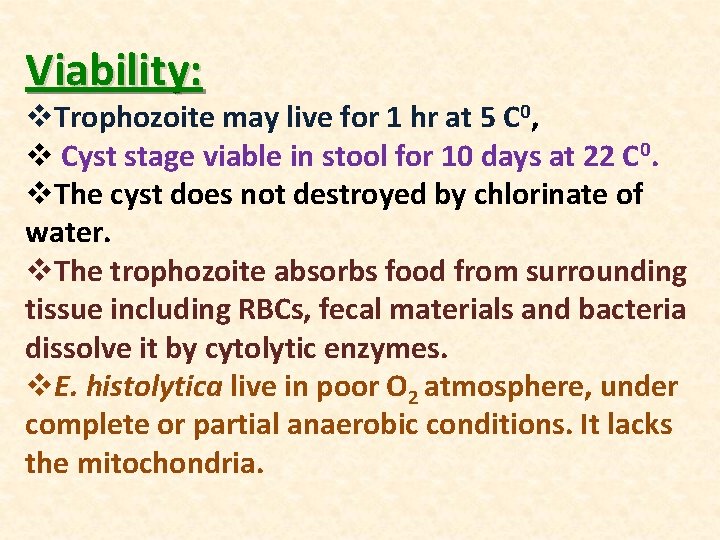 Viability: v. Trophozoite may live for 1 hr at 5 C 0, v Cyst