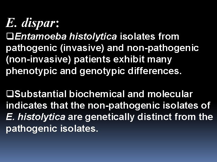 E. dispar: q. Entamoeba histolytica isolates from pathogenic (invasive) and non-pathogenic (non-invasive) patients exhibit