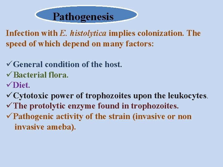 Pathogenesis Infection with E. histolytica implies colonization. The speed of which depend on many