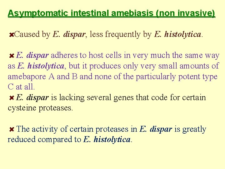 Asymptomatic intestinal amebiasis (non invasive) Caused by E. dispar, less frequently by E. histolytica.