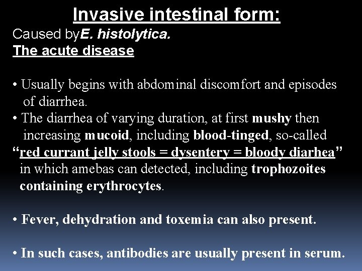 Invasive intestinal form: Caused by. E. histolytica. The acute disease • Usually begins with