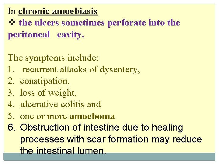 In chronic amoebiasis v the ulcers sometimes perforate into the peritoneal cavity. The symptoms