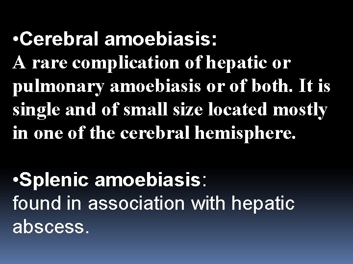 • Cerebral amoebiasis: A rare complication of hepatic or pulmonary amoebiasis or of